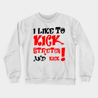 I like To Kick Stretch And Kick! Crewneck Sweatshirt